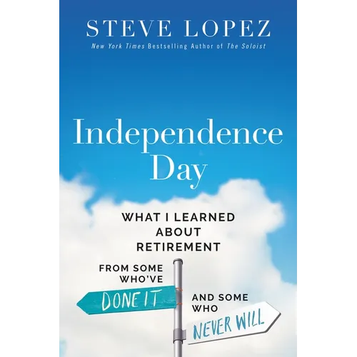 Independence Day: What I Learned about Retirement from Some Who've Done It and Some Who Never Will