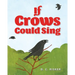 If Crows Could Sing