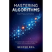 Mastering Algorithms: From Theory to Practice: A Complete Guide to Problem Solving, Design Patterns, and Computational Thinking