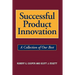 Successful Product Innovation: A Collection of Our Best