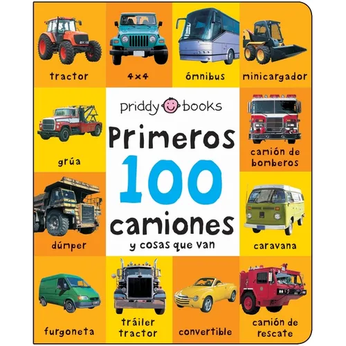 Primeros 100 Camiones Y Cosas Que Van: A Padded Book--Perfect for Little Hands to Hold