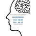 Your Mind and How to Use It: A Manual of Practical Psychology