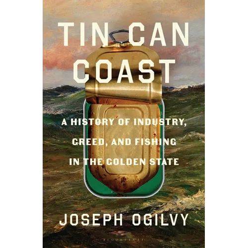 Tin Can Coast: A History of Industry, Greed, and Fishing in the Golden State