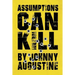 Assumptions Can Kill