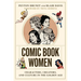 Comic Book Women: Characters, Creators, and Culture in the Golden Age