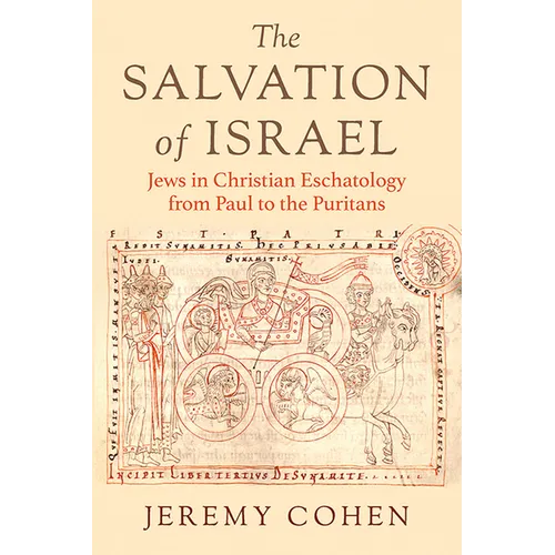 The Salvation of Israel: Jews in Christian Eschatology from Paul to the Puritans