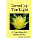 Loved by The Light A Yoga Manual in Prose & Poetry