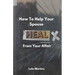 How To Help Your Spouse Heal From Your Affair: Regaining Trust After Being Unfaithful