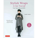 Stylish Wraps Sewing Book: Ponchos, Capes, Coats and More - Fashionable Warmers That Are Easy to Sew
