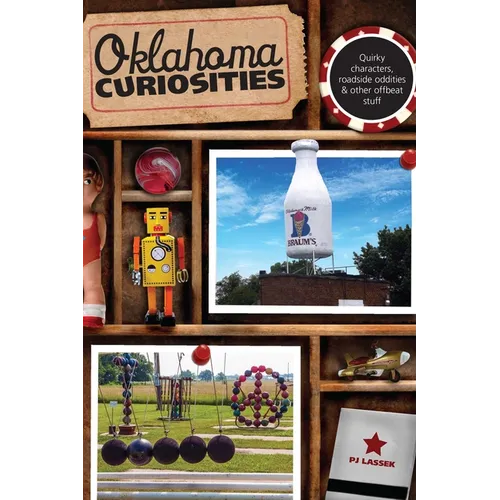 Oklahoma Curiosities: Quirky Characters, Roadside Oddities & Other Offbeat Stuff - Paperback