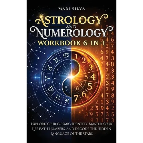 Astrology and Numerology Workbook 6-in-1: Explore Your Cosmic Identity, Master Your Life Path Numbers, and Decode the Hidden Language of the Stars