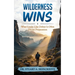 Wilderness Wins: What Looks Like Defeat Is Often Divine Preparation