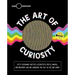 The Art of Curiosity: 50 Visionary Artists, Scientists, Poets, Makers & Dreamers Who Are Changing the Way We See Our World