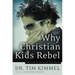 Why Christian Kids Rebel: Trading Heartache for Hope