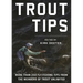Trout Tips: More Than 250 Fly-Fishing Tips from the Members of Trout Unlimited