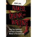 Naked, Drunk, and Writing: Shed Your Inhibitions and Craft a Compelling Memoir or Personal Essay