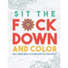 Sit the F*ck Down and Color: Adult Swear Word Coloring Book for Stress Relief