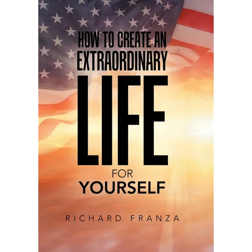 How to Create an Extraordinary Life for Yourself