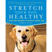 Stretch Your Dog Healthy: A Hands-On Approach to Natural Canine Care
