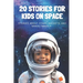 20 Stories For Kids On Space: Stories About Stars, Rockets, and Space Travels