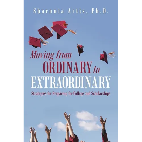 Moving from Ordinary to Extraordinary: Strategies for Preparing for College and Scholarships
