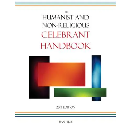 The Humanist and Non-Religious Celebrant Handbook: 2015 Edition