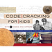 Code Cracking for Kids: Secret Communications Throughout History, with 21 Codes and Ciphers Volume 75