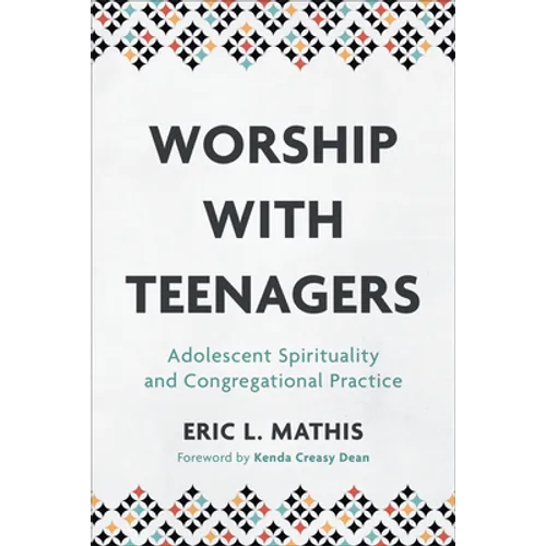 Worship with Teenagers: Adolescent Spirituality and Congregational Practice