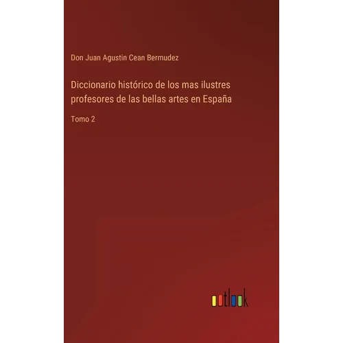 Diccionario histórico de los mas ilustres profesores de las bellas artes en España: Tomo 2