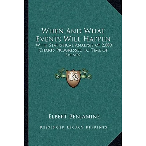 When And What Events Will Happen: With Statistical Analysis of 2,000 Charts Progressed to Time of Events.