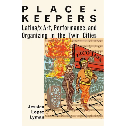 Place-Keepers: Latina/X Art, Performance, and Organizing in the Twin Cities