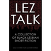 Lez Talk: A Collection of Black Lesbian Short Fiction