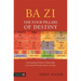 Ba Zi - The Four Pillars of Destiny: Understanding Character, Relationships and Potential Through Chinese Astrology