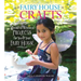 Fairy House Crafts: Wonderful, Whimsical Projects for You and Your Fairy House