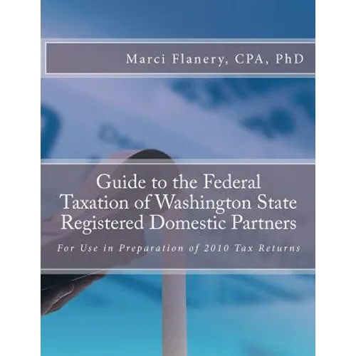 Guide to the Federal Taxation of Washington State Registered Domestic Partners: For Preparation of 2010 Individual Tax Returns