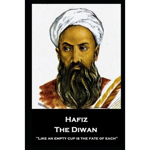 Hafiz - The Diwan: ''Like an empty cup is the fate of each''