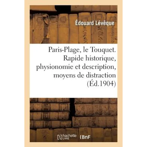 Paris-Plage, Le Touquet. Rapide Historique, Physionomie Et Description, Moyens de Distraction