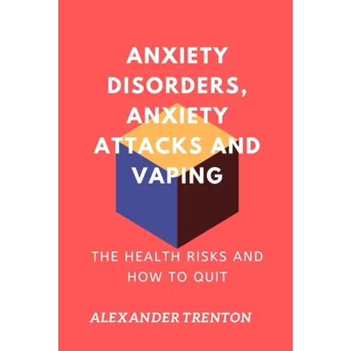 Anxiety Disorders, Anxiety Attacks and Vaping: The Health Risks and How to Quit