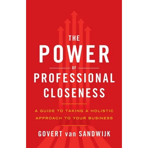 The Power of Professional Closeness: A Guide to Taking a Holistic Approach to Your Business