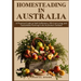 Homesteading in Australia: A Practical Guide to Self-Sufficiency, Off-Grid Living, and Sustainable Farming in the Australian Outback