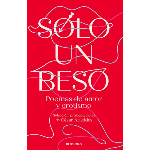 Solo Un Beso. Poemas de Amor Y Erotismo / Just a Kiss. Erotic and Love Poems