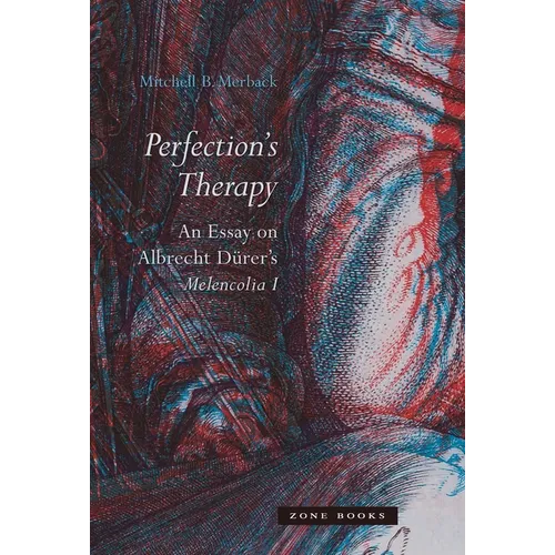 Perfection's Therapy: An Essay on Albrecht Dürer's Melencolia I