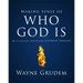 Making Sense of Who God Is: One of Seven Parts from Grudem's Systematic Theology 2