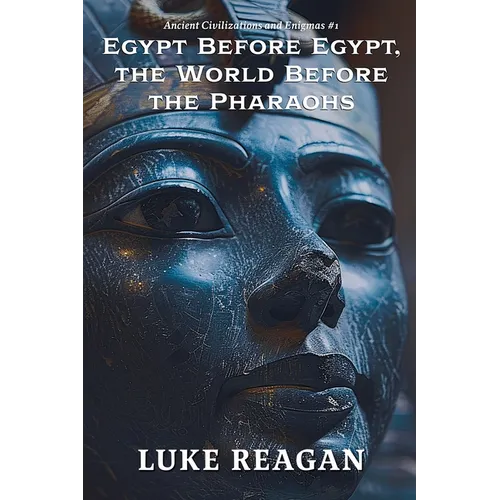 Egypt Before Egypt, the World Before the Pharaohs