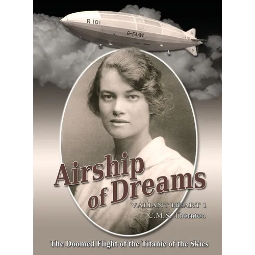 Airship of Dreams: The Doomed Flight of the Titanic of the Skies