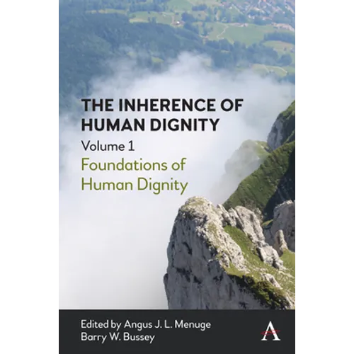 The Inherence of Human Dignity: Foundations of Human Dignity, Volume 1