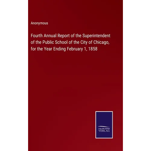 Fourth Annual Report of the Superintendent of the Public School of the City of Chicago, for the Year Ending February 1, 1858