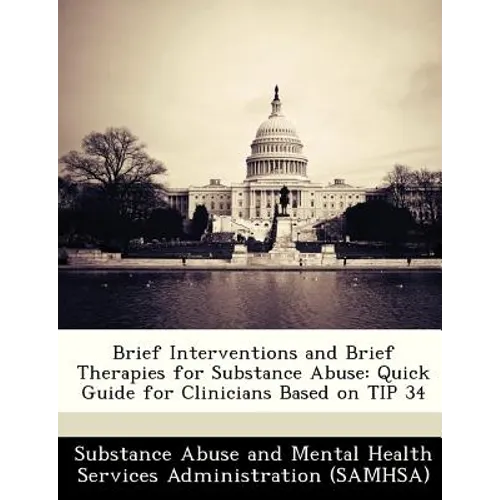 Brief Interventions and Brief Therapies for Substance Abuse: Quick Guide for Clinicians Based on Tip 34
