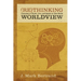 Rethinking Worldview: Learning to Think, Live, and Speak in This World
