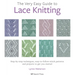 The Very Easy Guide to Lace Knitting: Step-By-Step Techniques, Easy-To-Follow Stitch Patterns and Projects to Get You Started